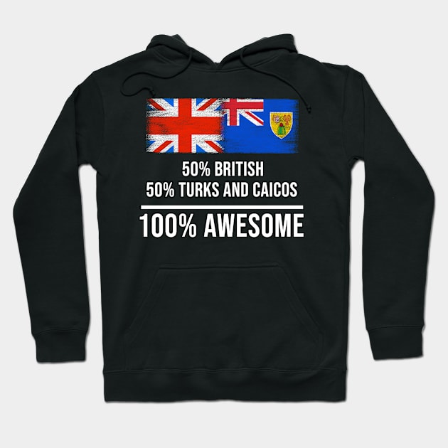 50% British 50% Turks And Caicos 100% Awesome - Gift for Turks And Caicos Heritage From Turks And Caicos Hoodie by Country Flags